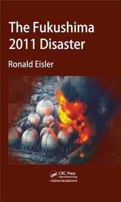 The Fukushima 2011 Disaster by Eisler, Ronald