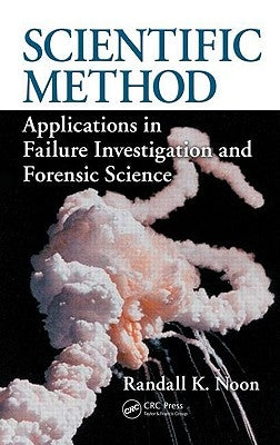 Scientific Method: Applications in Failure Investigation and Forensic Science by Noon, Randall K.