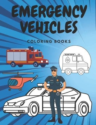 Emergency Vehicles Coloring Book: Ambulances Police Cars Helicopters and More Colouring for kid by Dream, Mary