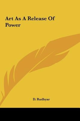 Art As A Release Of Power by Rudhyar, D.