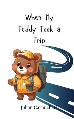 When My Teddy Took a Trip by Carmichael, Julian
