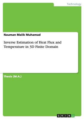 Inverse Estimation of Heat Flux and Temperature in 3D Finite Domain by Malik Muhamad, Nauman