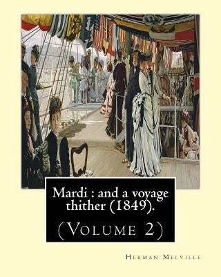 Mardi: and a voyage thither (1849). By: Herman Melville, dedicated By: Allan Melville (Volume 2): In two volumes (Volume 2).M by Melville, Allan