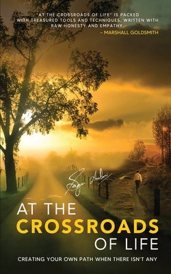 At the Crossroads of Life: Creating Your Own Path When There Isn't Any by Sagar Amlani