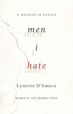 Men I Hate: A Memoir in Essays by D'Amico, Lynette