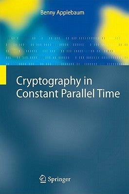 Cryptography in Constant Parallel Time by Applebaum, Benny