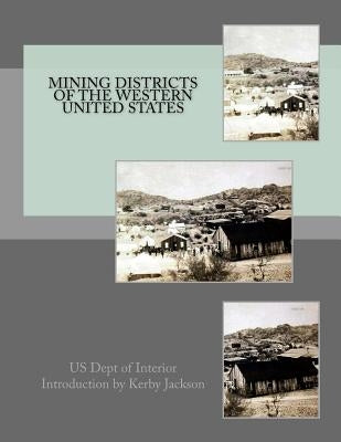 Mining Districts of the Western United States by Jackson, Kerby