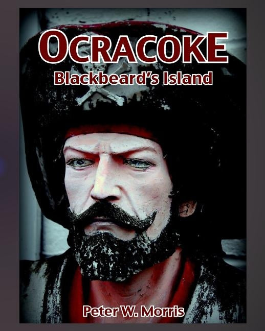 Ocracoke: Blackbeards Island by Morris, Peter W.