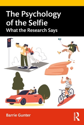 The Psychology of the Selfie: What the Research Says by Gunter, Barrie