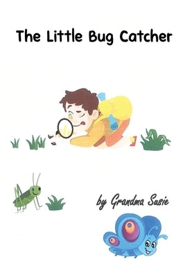 The Little Bug Catcher by Susie, Grandma