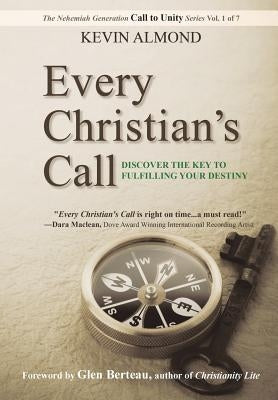 Every Christian's Call: Discover the Key to Fulfilling Your Destiny by Almond, Kevin