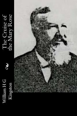 The Cruise of the Mary Rose by Kingston, William H. G.