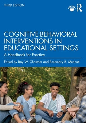 Cognitive-Behavioral Interventions in Educational Settings: A Handbook for Practice by Christner, Ray W.