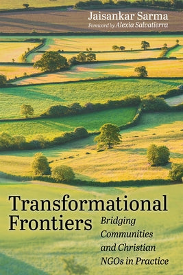 Transformational Frontiers: Bridging Communities and Christian NGOs in Practice by Sarma, Jaisankar
