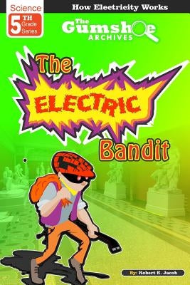 The Gumshoe Archives, Case: 5-3-5109: The Electric Bandit by Jacob, Robert E.