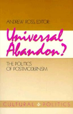 Universal Abandon: The Politics of Postmodernism by Ross, Andrew