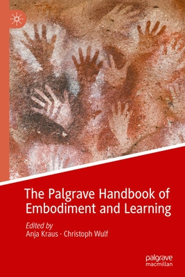 The Palgrave Handbook of Embodiment and Learning by Kraus, Anja