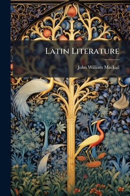 Latin Literature by Mackail, John William