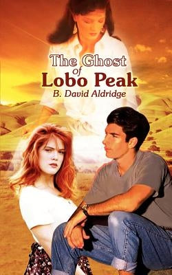 The Ghost of Lobo Peak by Aldridge, B. David