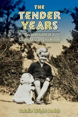 The Tender Years: Recollections of a South African Childhood by Dodds, Natalie Wright