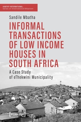 Informal Transactions of Low Income Houses in South Africa: A Case Study of Ethekwini Municipality by 