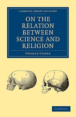 On the Relation Between Science and Religion by Combe, George