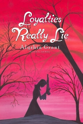 Loyalties Really Lie by Grant, Alyshia