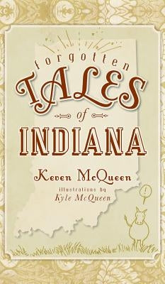 Forgotten Tales of Indiana by McQueen, Keven