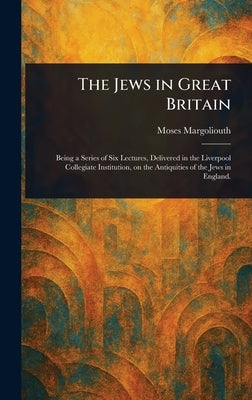 The Jews in Great Britain by Margoliouth, Moses