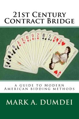 21st Century Contract Bridge: A Guide to Modern American Bidding Methods - 3rd Edition by Dumdei, Mark a.