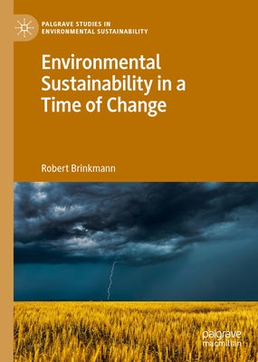 Environmental Sustainability in a Time of Change by Brinkmann, Robert