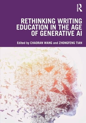 Rethinking Writing Education in the Age of Generative AI by Wang, Chaoran