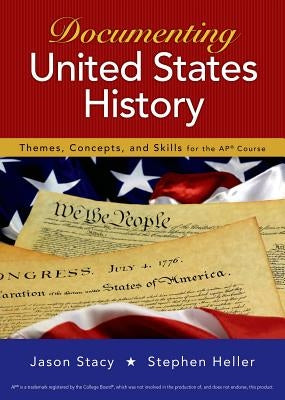 Documenting United States History: Themes, Concepts, and Skills for the Ap* Course by Stacy, Jason