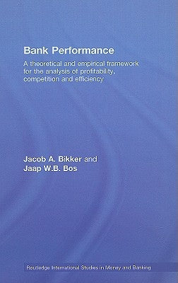 Bank Performance: A Theoretical and Empirical Framework for the Analysis of Profitability, Competition and Efficiency by Bikker, Jacob