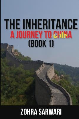 The Inheritance: A Journey to China (Book 1) by Sarwari, Zohra