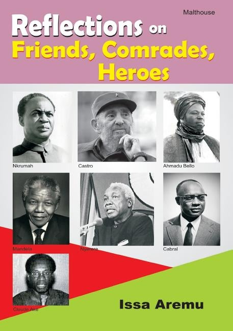 Reflections on Friends, Comrades and Heroes by Aremu, Issa