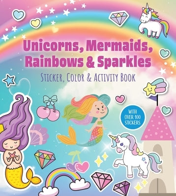 Unicorns, Mermaids, Rainbows & Sparkles Sticker, Color & Activity Book: With Over 100 Stickers! by Editors of Chartwell Books