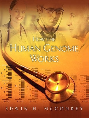 How the Human Genome Works: . by McConkey, Edwin H.