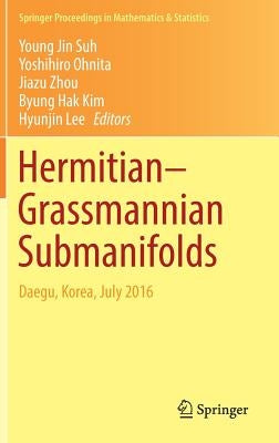 Hermitian-Grassmannian Submanifolds: Daegu, Korea, July 2016 by Suh, Young Jin