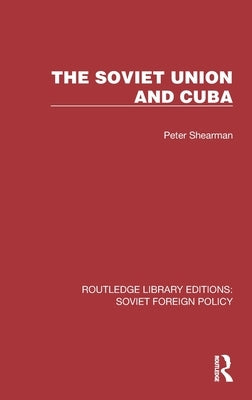 The Soviet Union and Cuba by Shearman, Peter