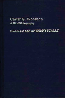 Carter G. Woodson: A Bio-Bibliography by Scally, M. Anthony