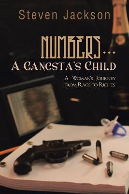 Numbers... a Gangsta's Child: A Woman's Journey from Rags to Riches by Jackson, Steven