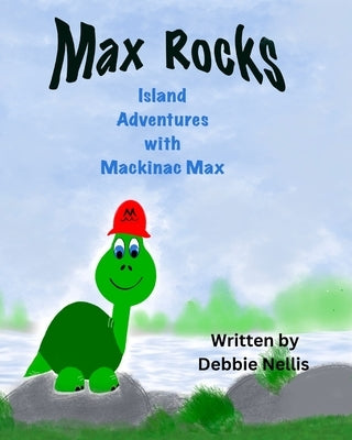 Max Rocks: Island Adventures with Mackinac Max by Nellis, Debbie