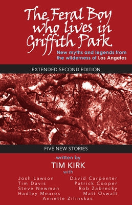 The Feral Boy Who Lives in Griffith Park: Expanded Second Edition by Kirk, Tim