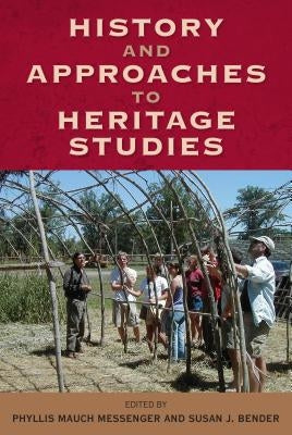 History and Approaches to Heritage Studies by Messenger, Phyllis Mauch
