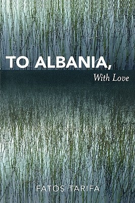 To Albania, with Love by Tarifa, Fatos
