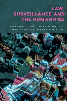 Law, Surveillance and the Humanities by Brunon-Ernst, Anne