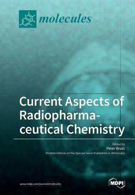 Current Aspects of Radiopharmaceutical Chemistry by Brust, Peter