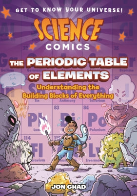 Periodic Table of Elements: Understanding the Building Blocks of Everything by Chad, Jon