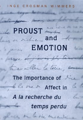 Proust and Emotion: The Importance of Affect in a la Recherche Du Temps Perdu by Wimmers, Inge Crosman